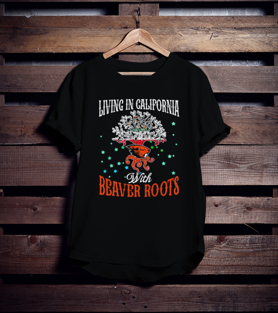 Living In California With Beaver Roots And Tree T-Shirt