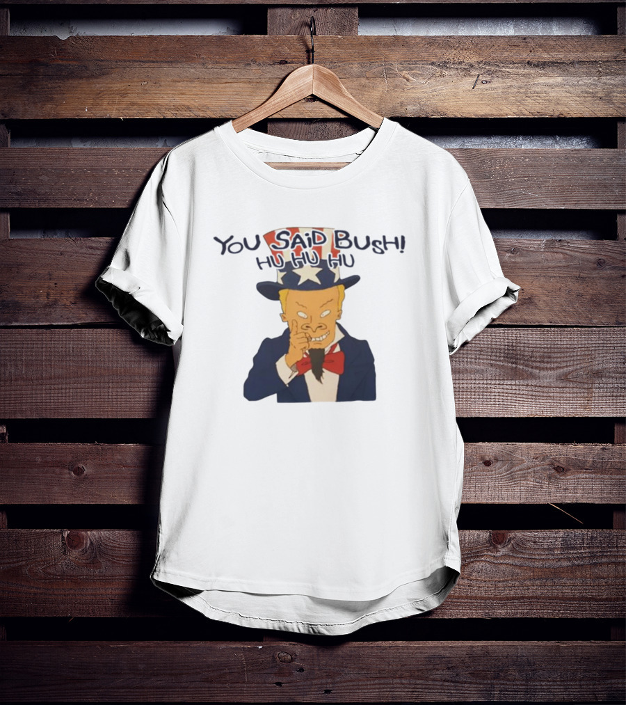 Uncle Sam Beavis You Said Bush Hu Hu Hu Comedy Mashup T-Shirt