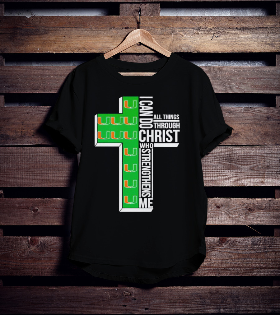 Miami Hurricanes I Can Do All Things Through Christ Who Strengthens Me Cross T-Shirt