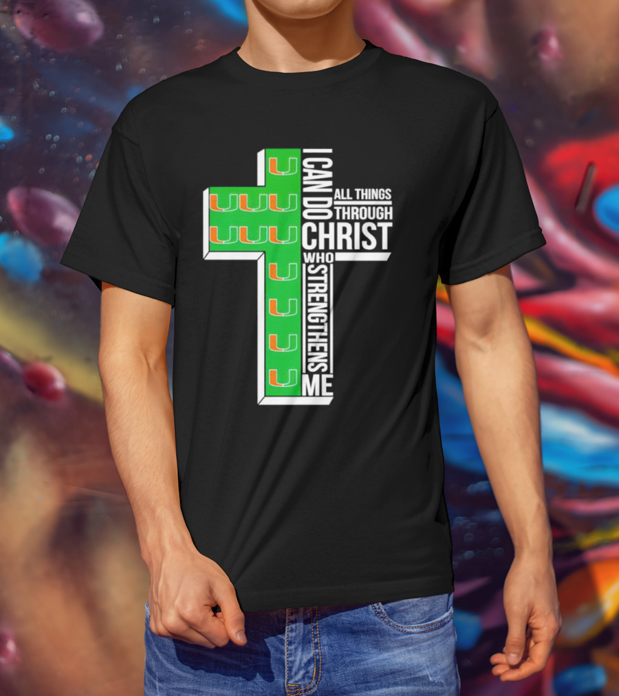 Miami Hurricanes I Can Do All Things Through Christ Who Strengthens Me Cross T-Shirt