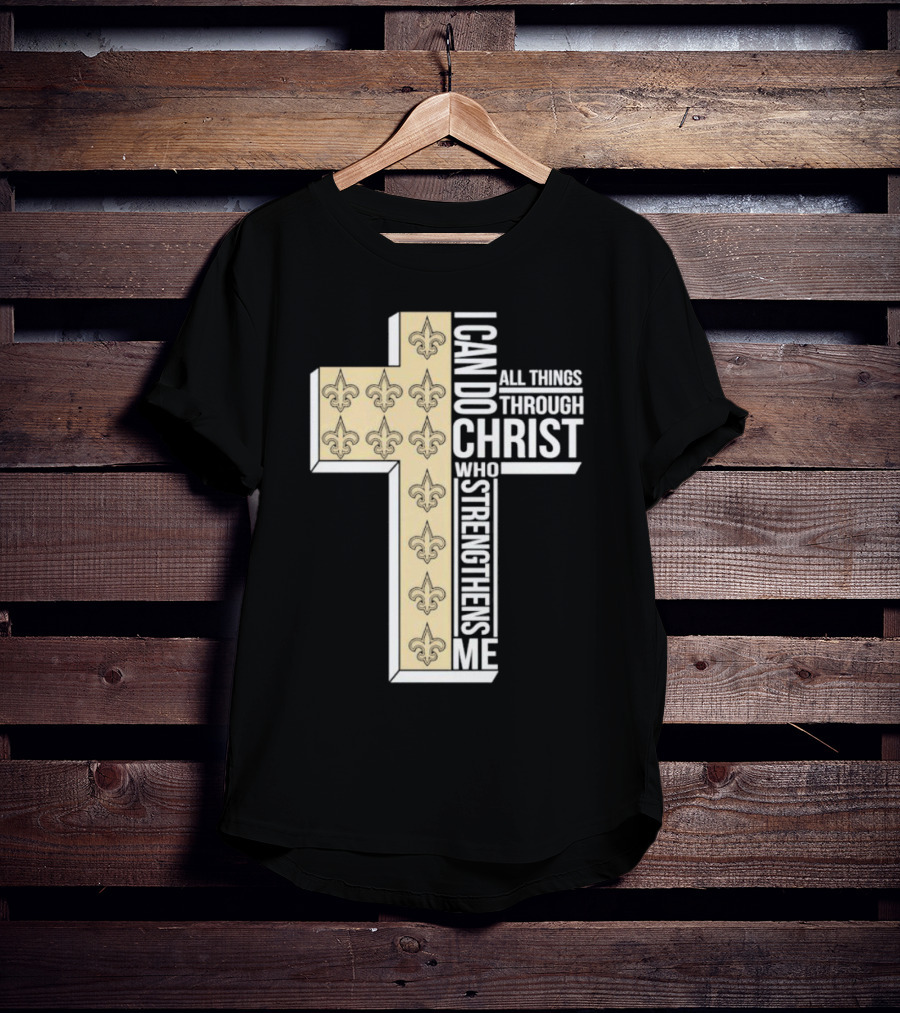 New Orleans Saints I Can Do All Things Through Christ Who Strengthens Me Cross Fleur-de-lis T-Shirt