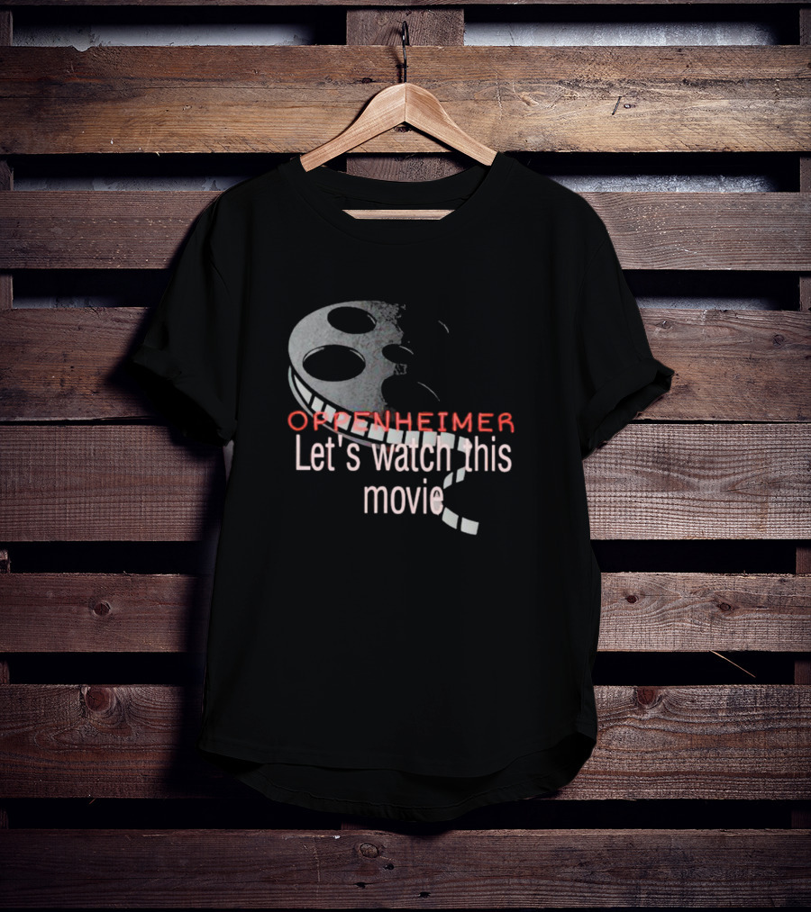 Oppenheimer Let's Watch This Movie Film Reel T-Shirt