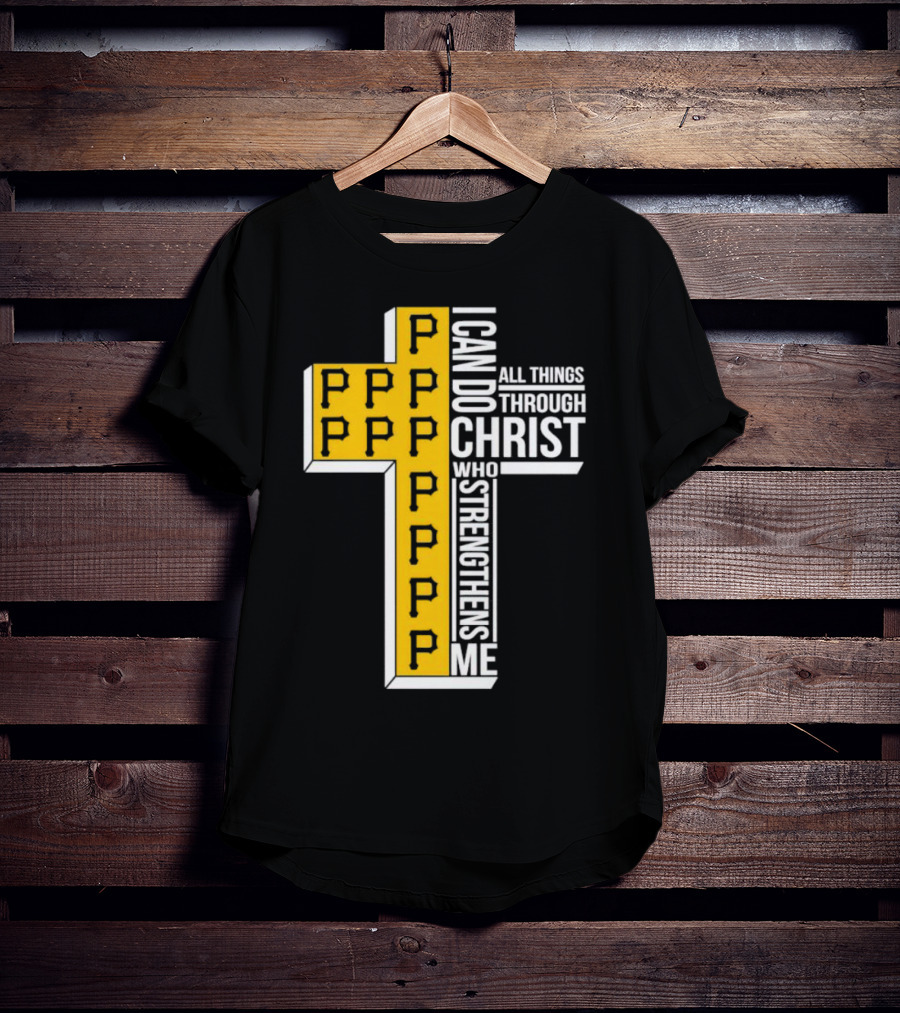 Pittsburgh Pirates P Cross I Can Do All Things Through Christ Who Strengthens Me T-Shirt