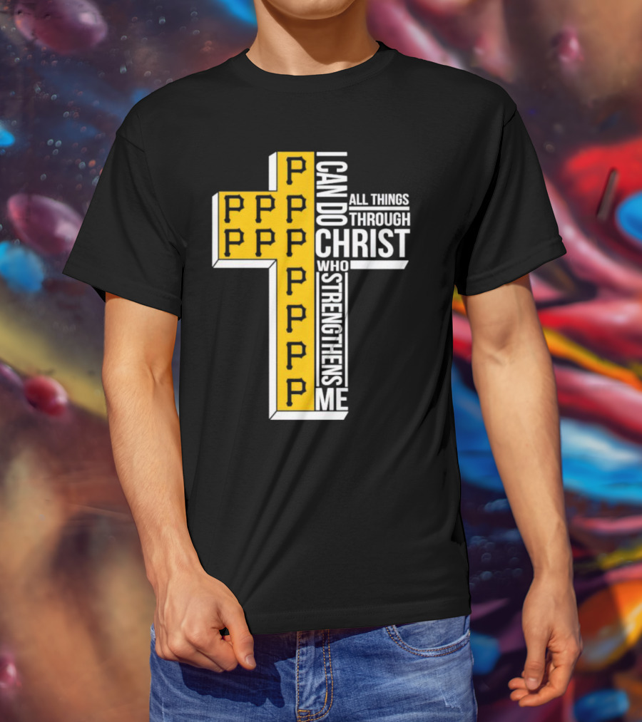 Pittsburgh Pirates P Cross I Can Do All Things Through Christ Who Strengthens Me T-Shirt