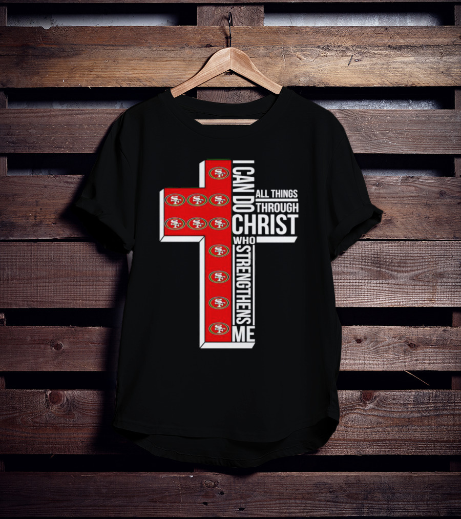 San Francisco 49ers I Can Do All Things Through Christ Who Strengthens Me Cross T-Shirt