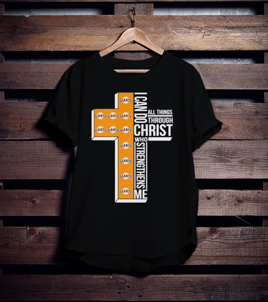 San Francisco Giants I Can Do All Things Through Christ Who Strengthens Me Giants Logos Cross T-Shirt