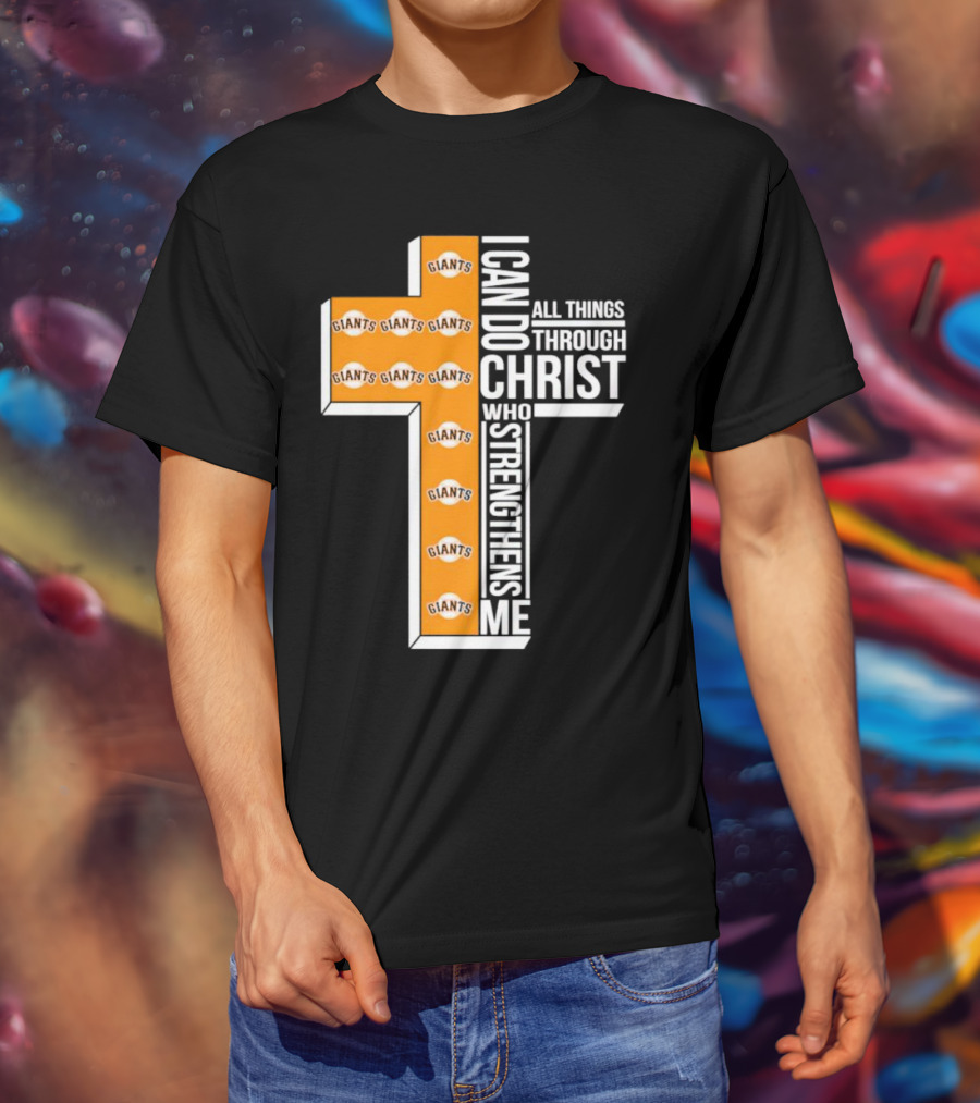 San Francisco Giants I Can Do All Things Through Christ Who Strengthens Me Giants Logos Cross T-Shirt