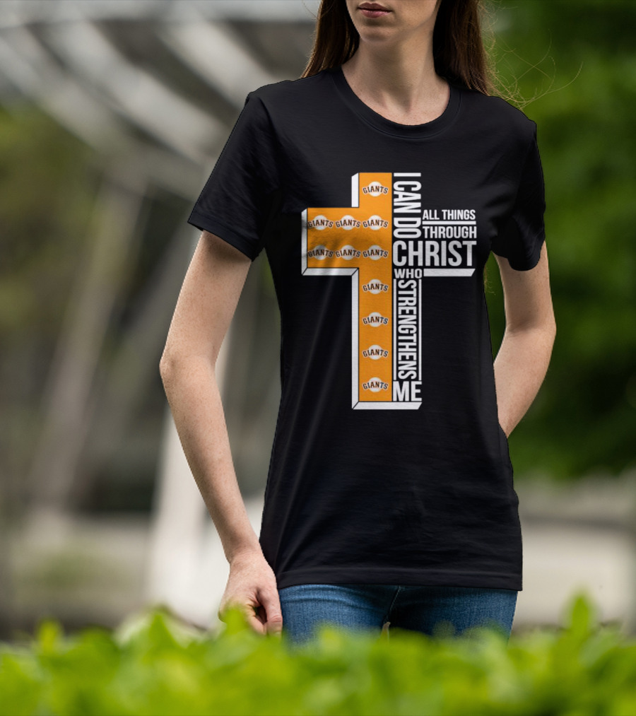 San Francisco Giants I Can Do All Things Through Christ Who Strengthens Me Giants Logos Cross T-Shirt