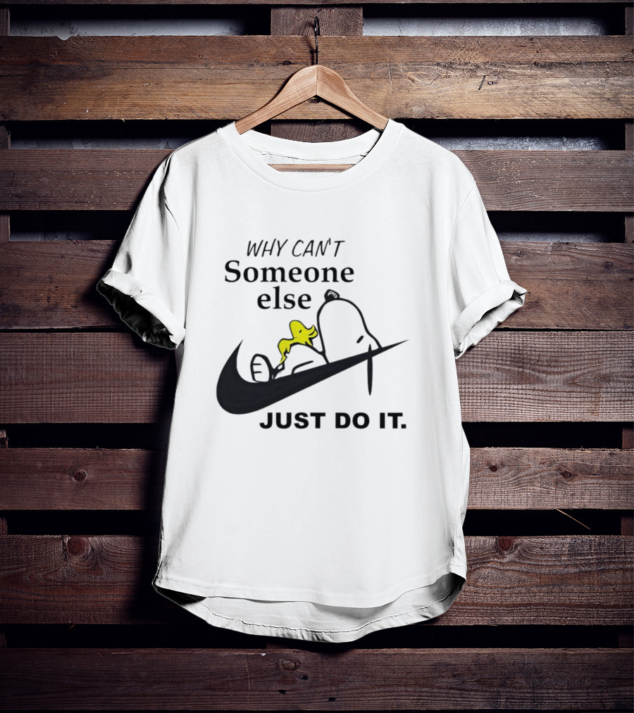 Snoopy Why Can’t Someone Else Just Do It T-Shirt