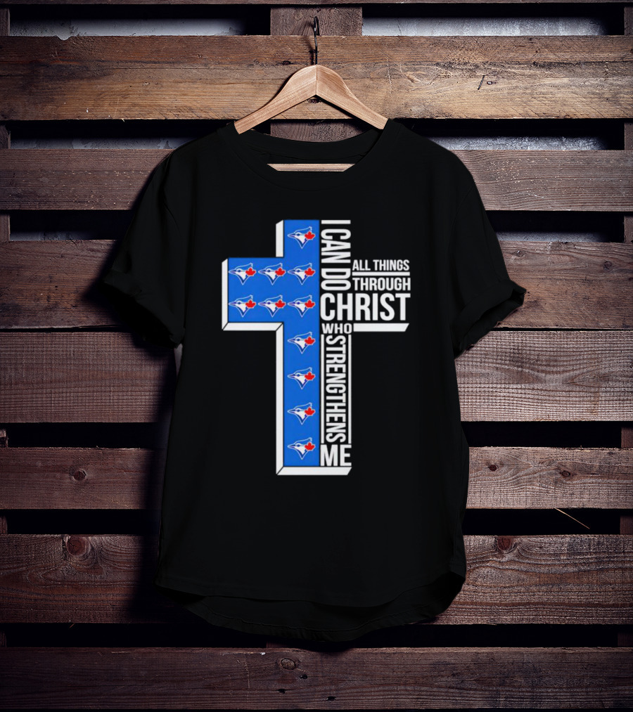 Toronto Blue Jays Faithful I Can Do All Things Through Christ Who Strengthens Me T-Shirt