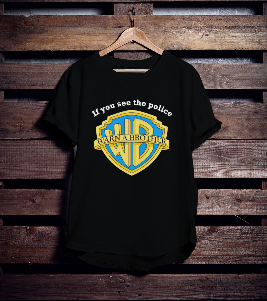 Warn A Brother If You See The Police WB T-Shirt
