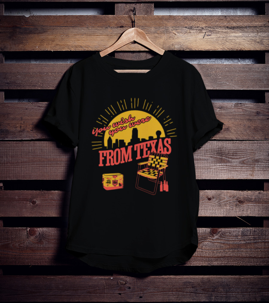 You Wish You Were From Texas Skyline Chair Cooler T-Shirt