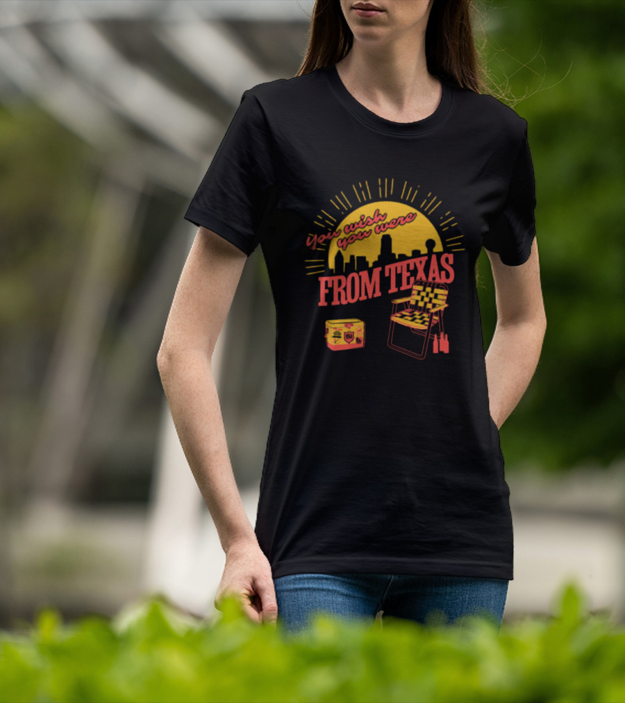 You Wish You Were From Texas Skyline Chair Cooler T-Shirt