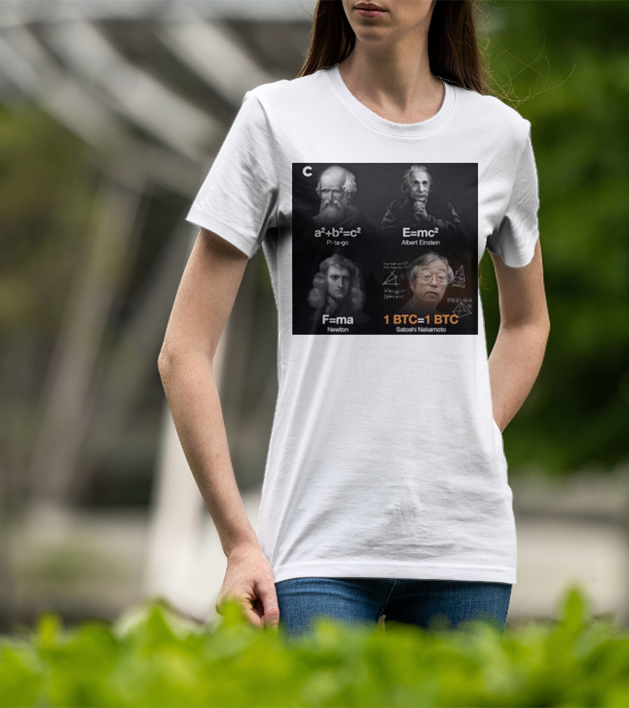Pi-ta-go Albert Einstein Newton Satoshi Nakamoto A²+b²=c² E=mc² F=ma 1 BTC=1 BTC T-Shirt