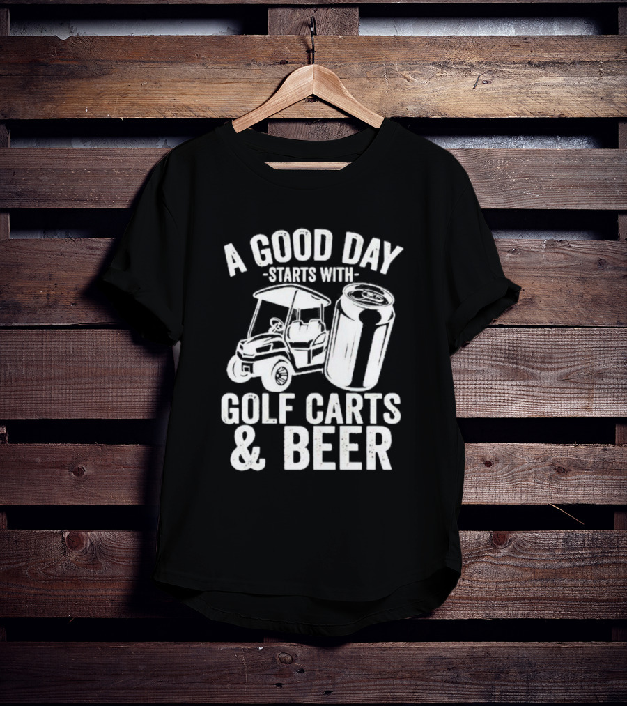 A Good Day Starts With Golf Carts And Beer Can T-Shirt