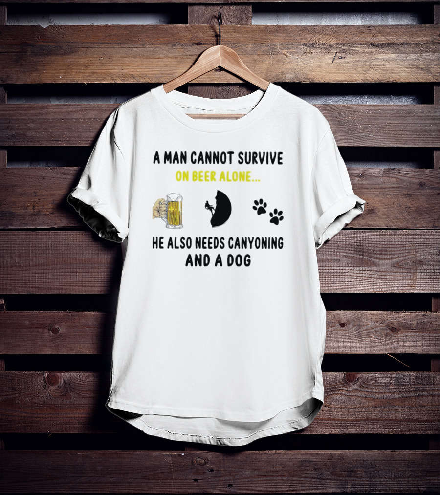 A Man Cannot Survive On Beer Alone He Also Needs Canyoning And A Dog T-Shirt
