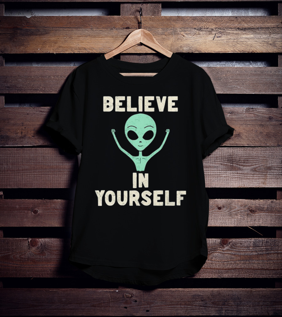 BELIEVE IN YOURSELF Alien T-Shirt