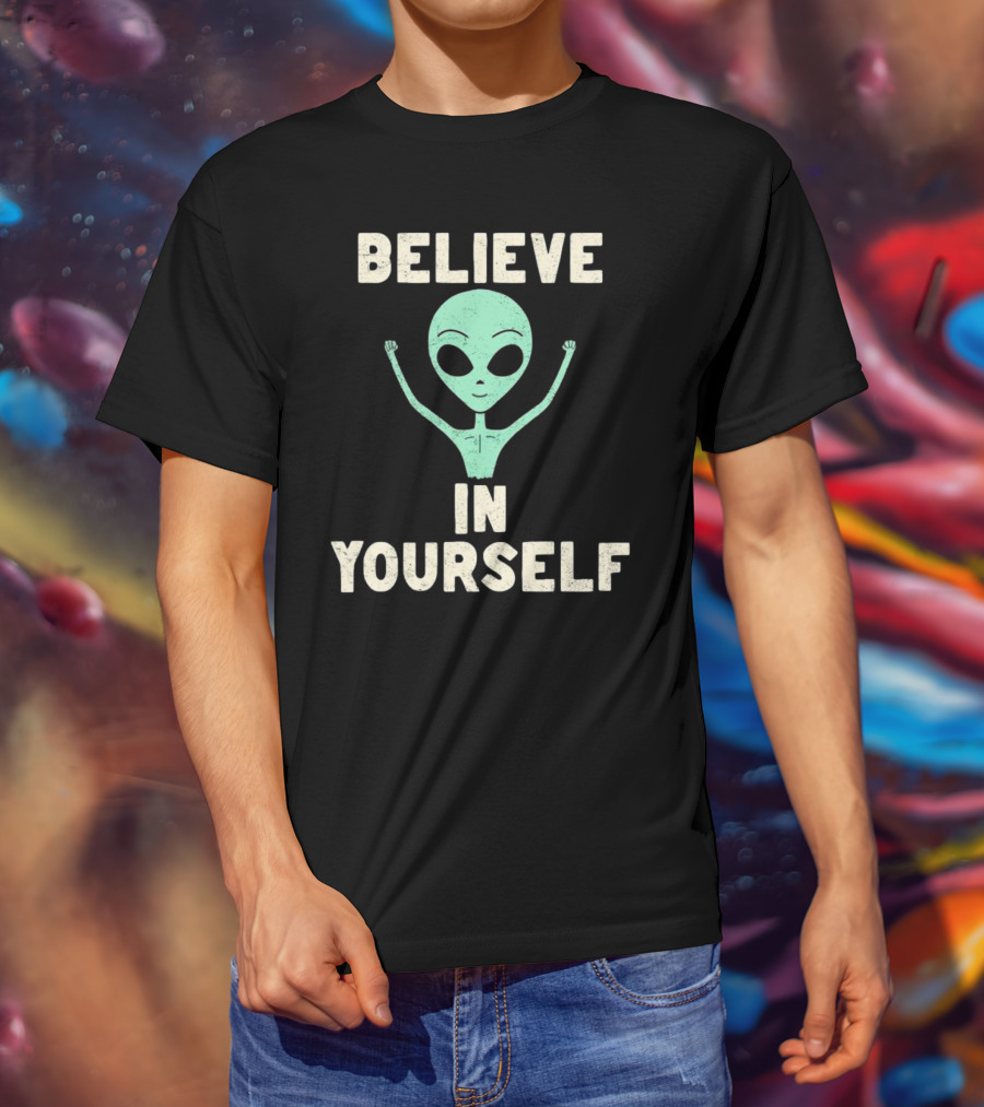 BELIEVE IN YOURSELF Alien T-Shirt