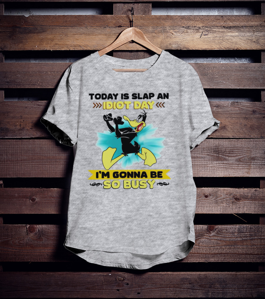 Today Is Slap An Idiot Day Daffy Duck I'm Gonna Be So Busy T-Shirt