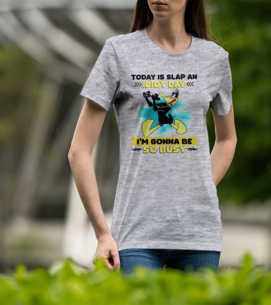 Today Is Slap An Idiot Day Daffy Duck I'm Gonna Be So Busy T-Shirt