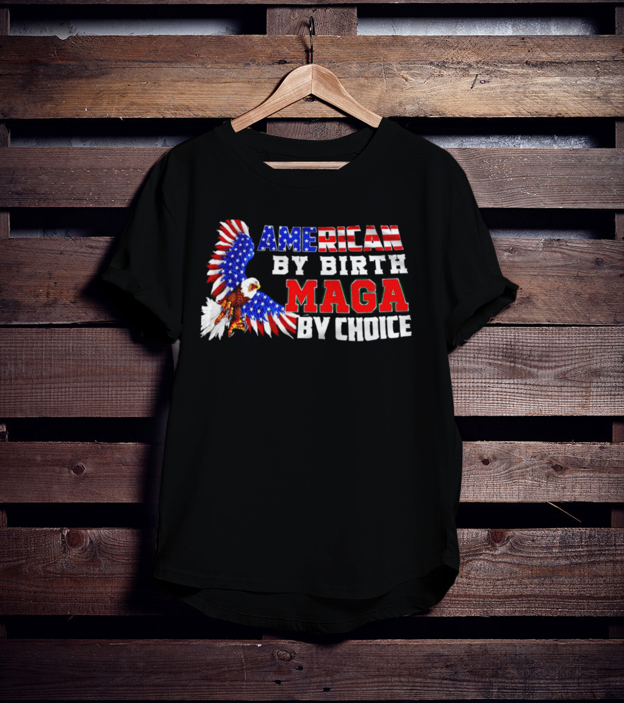 American By Birth MAGA By Choice Eagle T-Shirt