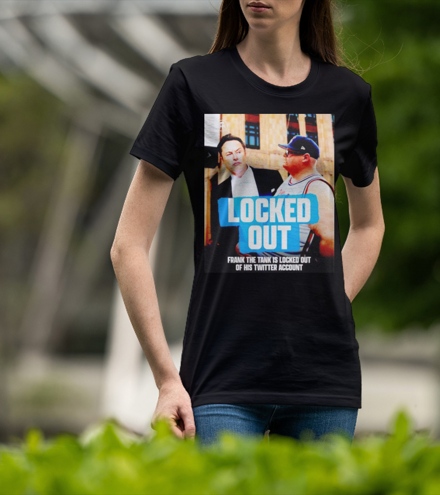Locked Out Frank The Tank Is Locked Out Of His Twitter Account Elon Musk T-Shirt