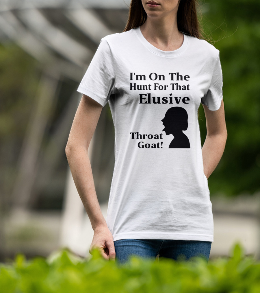 I'm On The Hunt For That Elusive Throat Goat T-Shirt