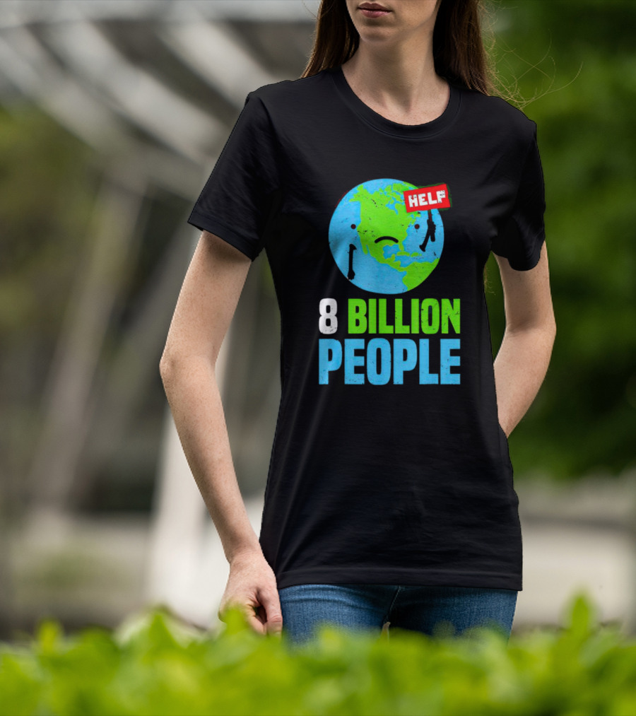 HELP Sad Earth 8 Billion People T-Shirt