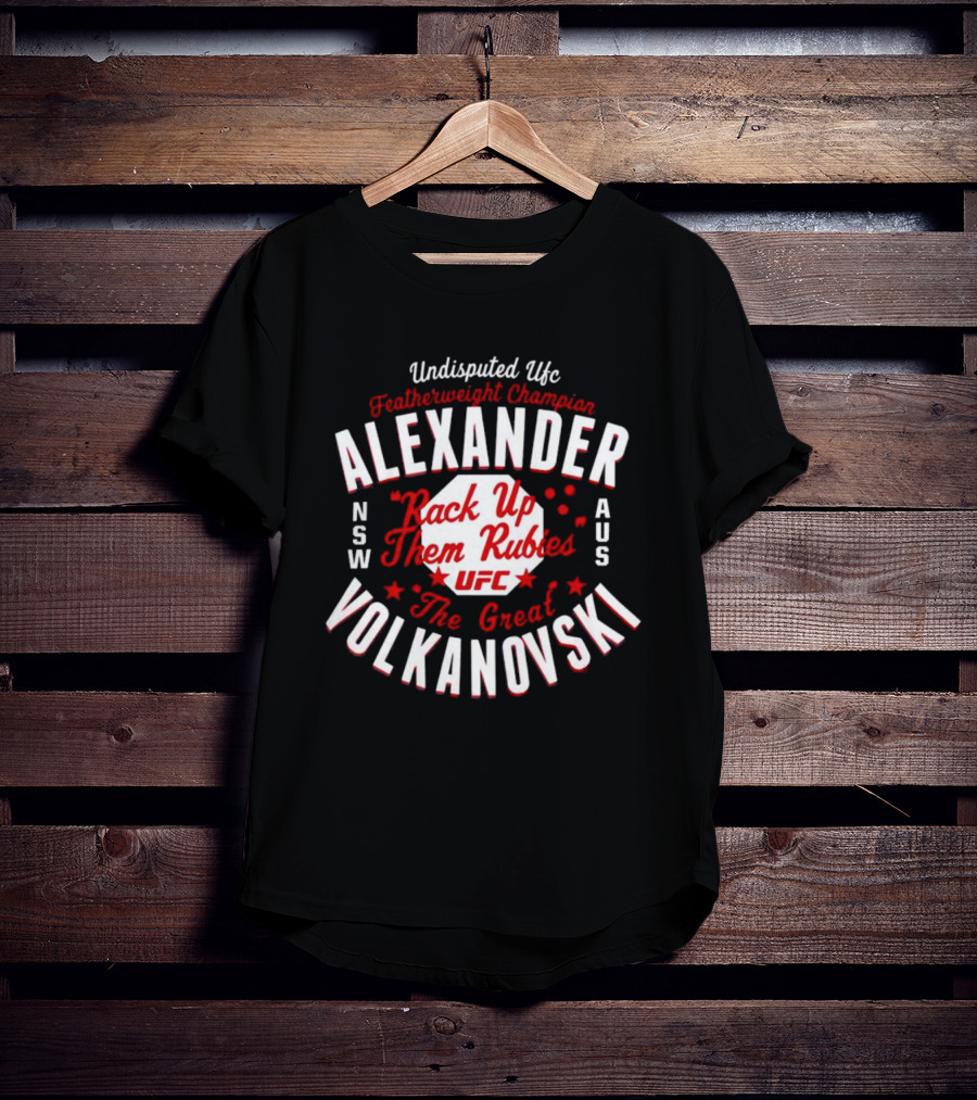 Alexander Volkanovski Undisputed UFC Featherweight Champion Rack Up Them Rubies The Great T-Shirt