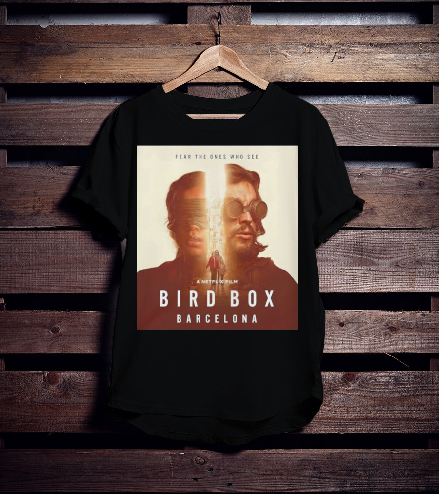 Fear The Ones Who See A Netflix Film Bird Box Barcelona T-Shirt
