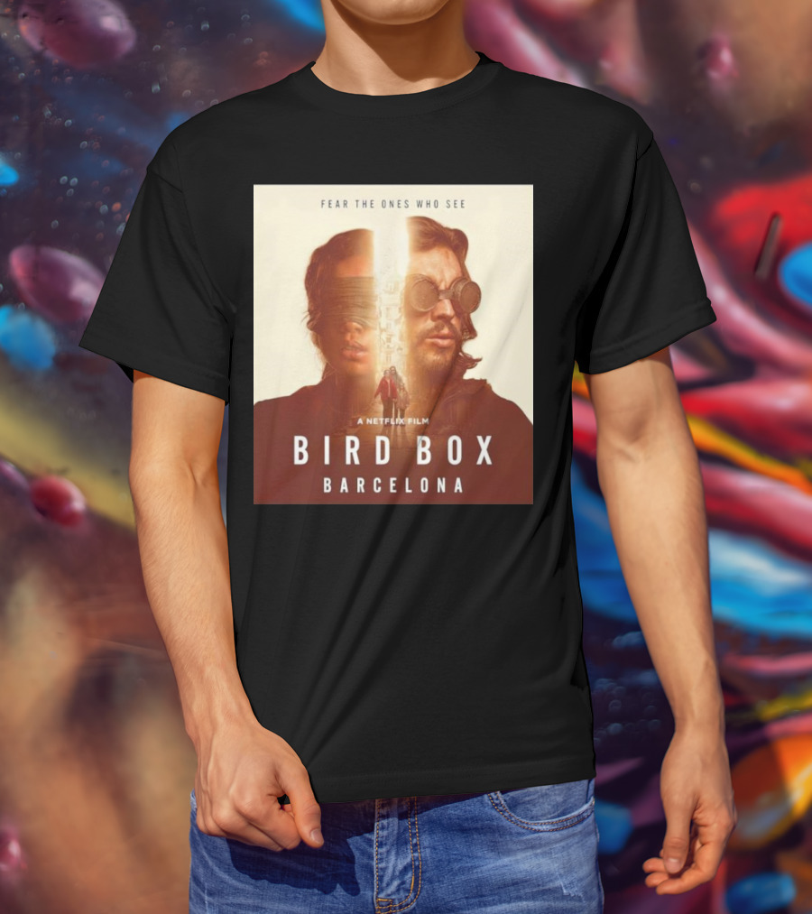 Fear The Ones Who See A Netflix Film Bird Box Barcelona T-Shirt