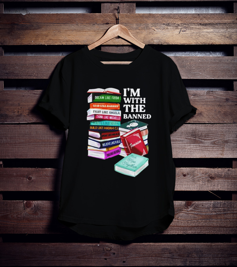 I’m With The Banned Dream Like Frida Lead Like Harriet Fight Like Angela Feminist Books T-Shirt