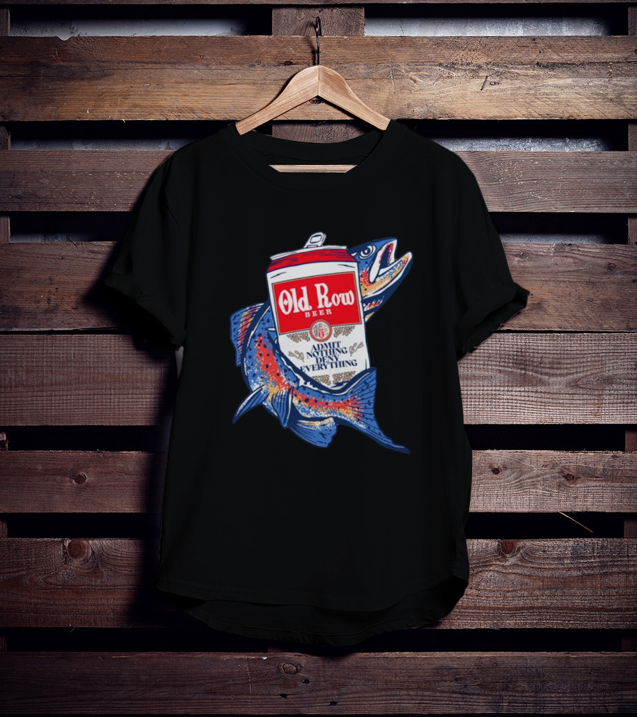 Old Row Beer Admit Nothing Deny Everything Fishing Can T-Shirt