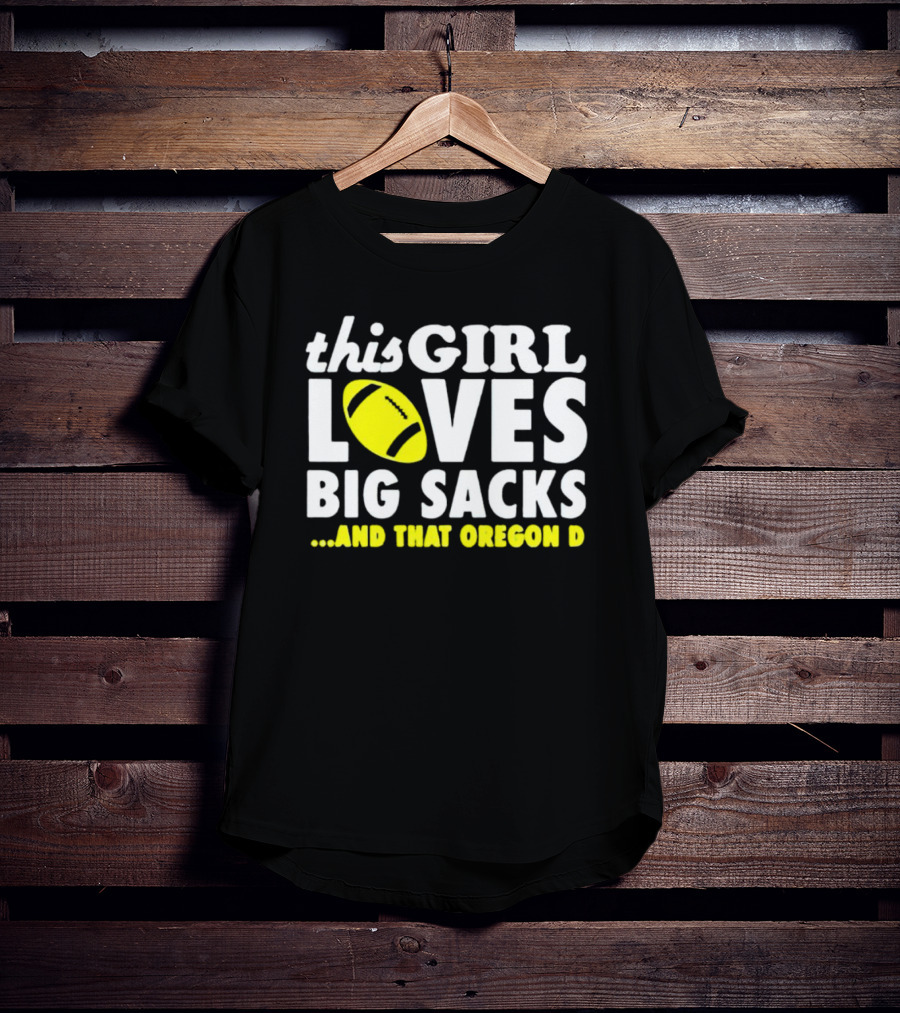 This Girl Loves Big Sacks And That Oregon D T-Shirt