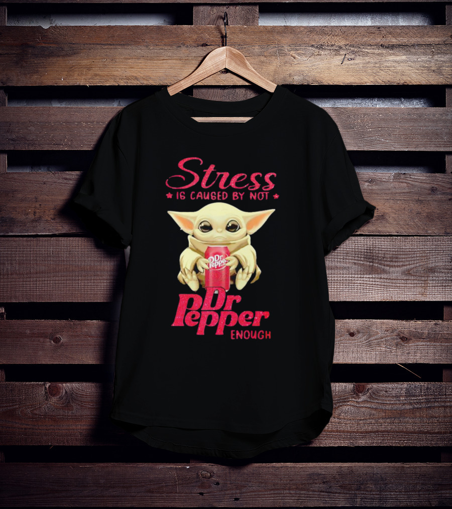 Stress Is Caused By Not Dr Pepper Enough Baby Yoda T-Shirt