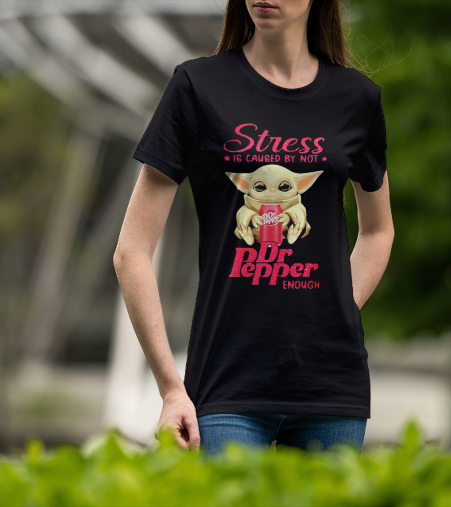 Stress Is Caused By Not Dr Pepper Enough Baby Yoda T-Shirt