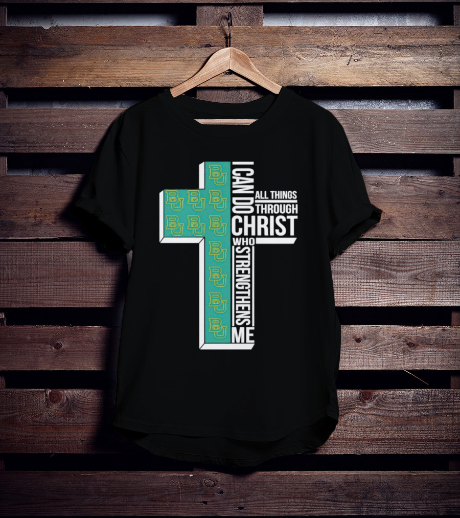 Baylor Bears BU Cross I Can Do All Things Through Christ Who Strengthens Me T-Shirt