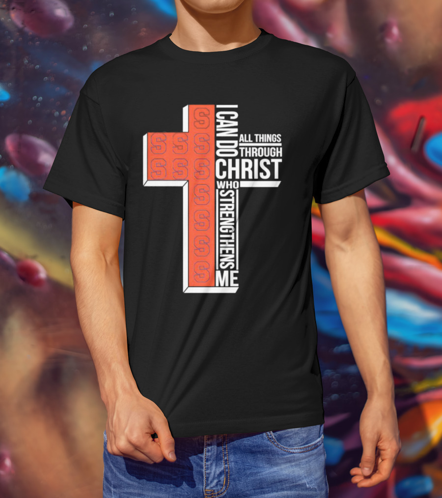 Syracuse Orange Cross S I Can Do All Things Through Christ Who Strengthens Me T-Shirt