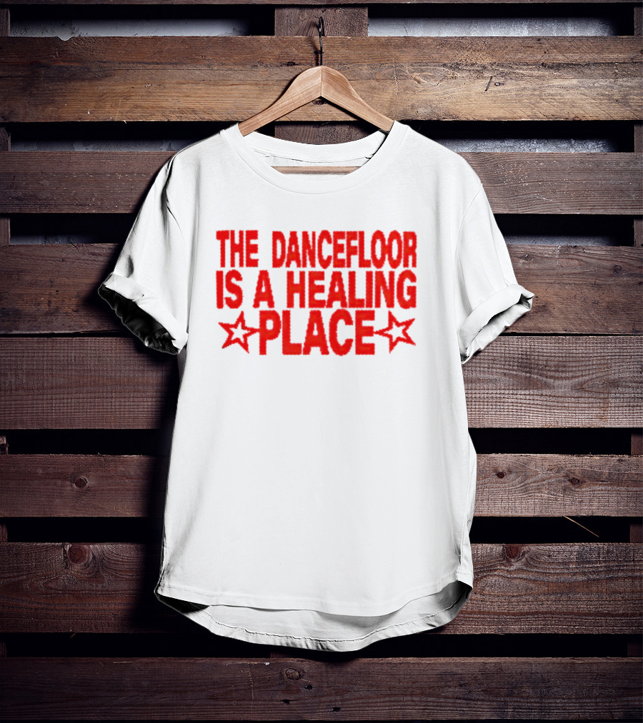 The Dance Floor Is A Healing Place With Stars T-Shirt