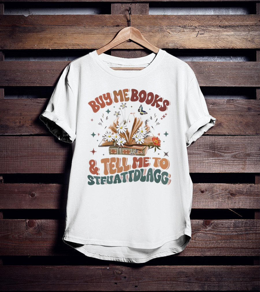 Buy Me Books And Tell Me To STFUATTDLAGG Floral Explosion T-Shirt