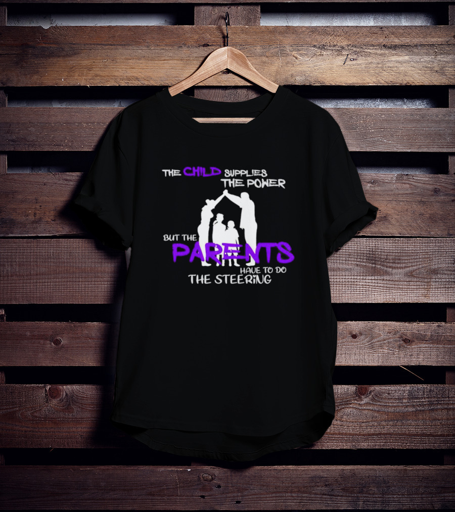 The Child Supplies The Power But The Parents Have To Do The Steering Family T-Shirt