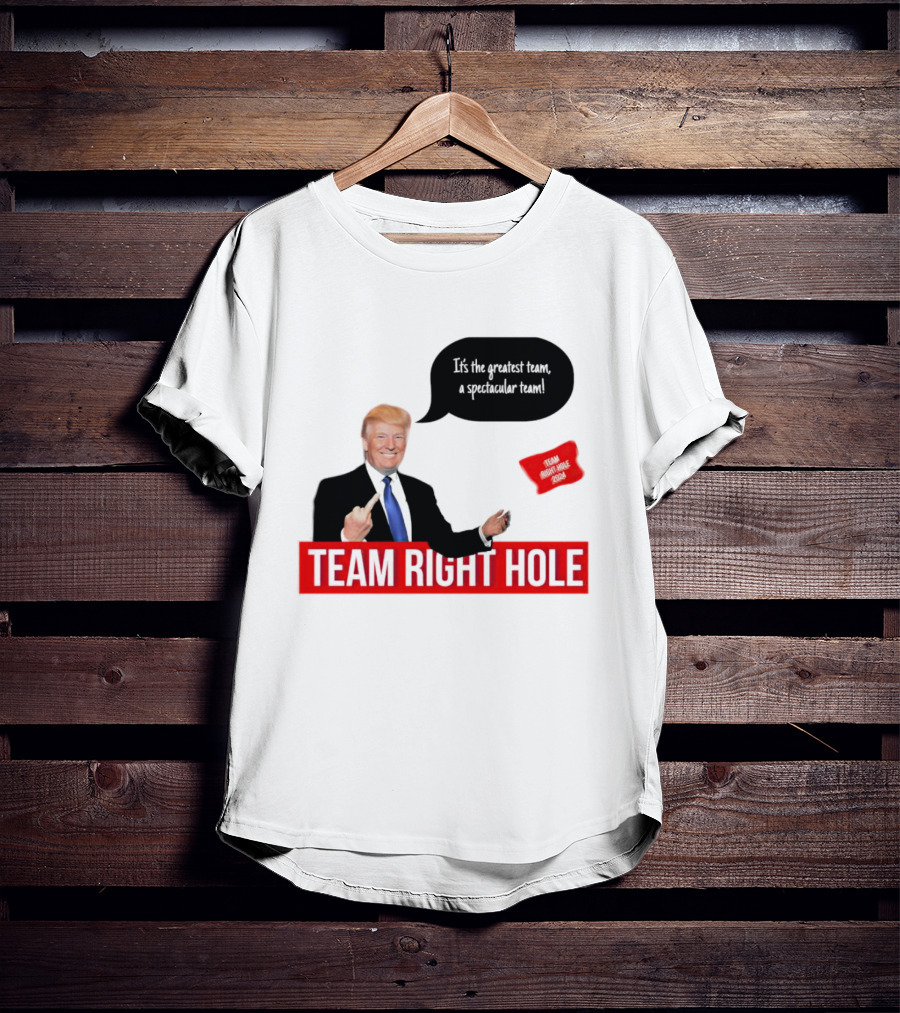 Team Right Hole It's The Greatest Team A Spectacular Team T-Shirt