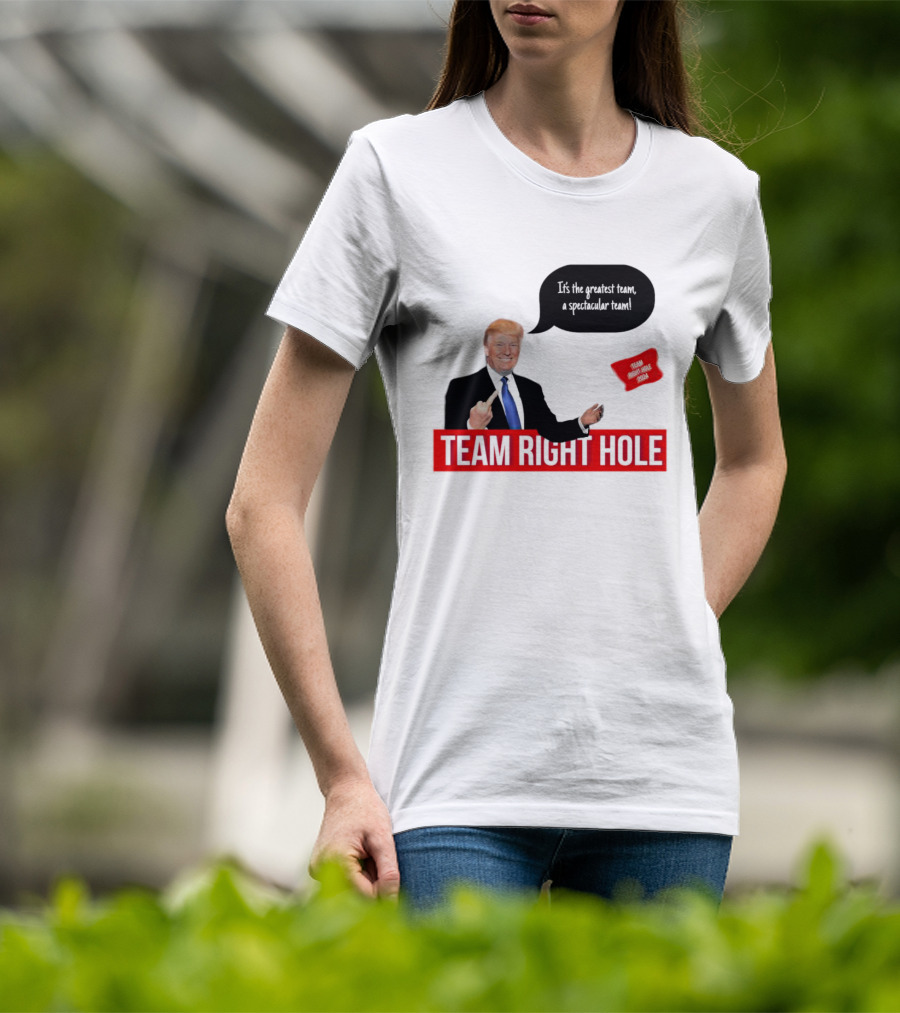 Team Right Hole It's The Greatest Team A Spectacular Team T-Shirt