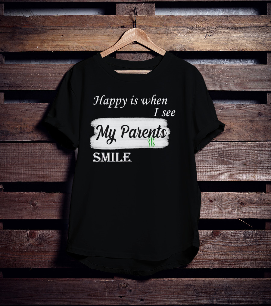 Happy Is When I See My Parents Smile T-Shirt