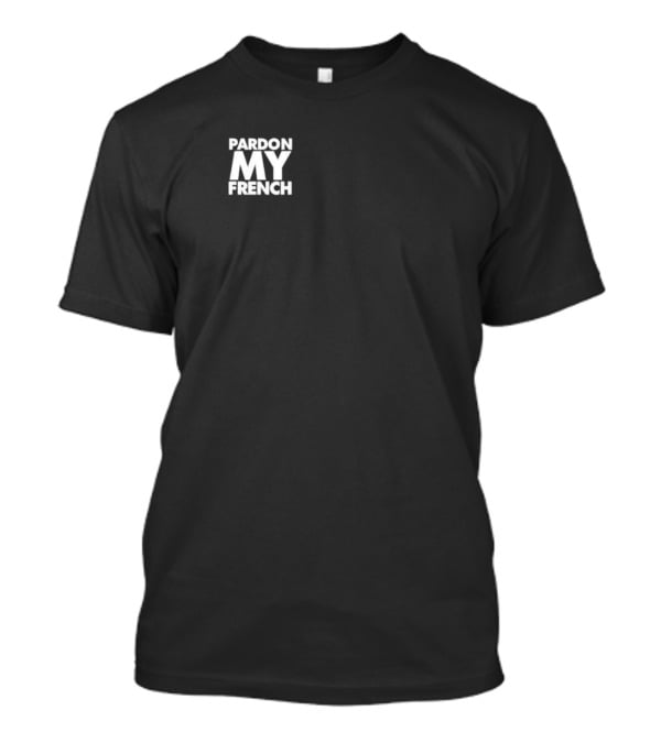 Pardon My French T-Shirt