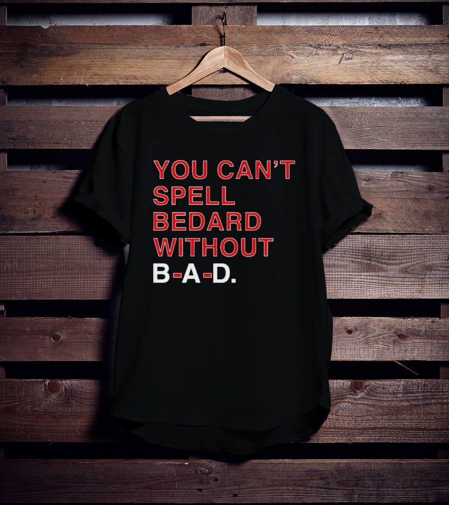You Can't Spell Bedard Without B-A-D Text In Red And White T-Shirt