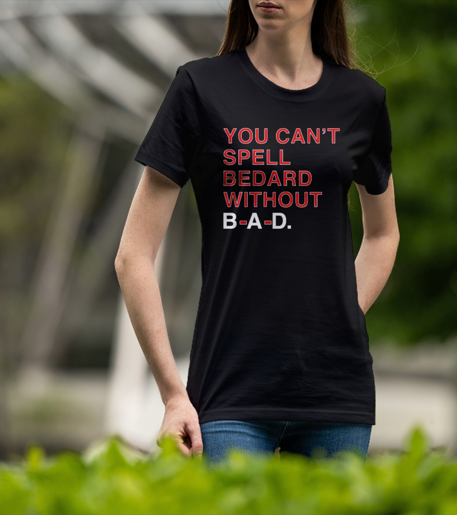 You Can't Spell Bedard Without B-A-D Text In Red And White T-Shirt