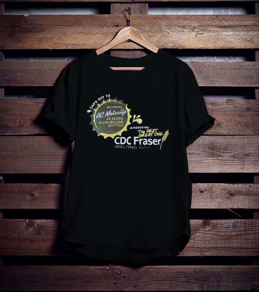 Caps Off To Retiring AC Metcalfe 25 Years 300 Billion Bottles Introducing The Next Great One CDC Fraser Malting Bar T-Shirt