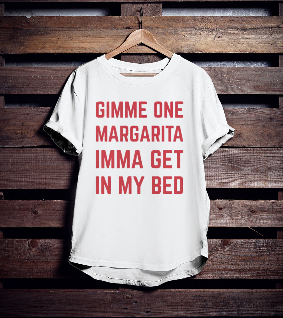 Gimme One Margarita Imma Get In My Bed Black T-Shirt