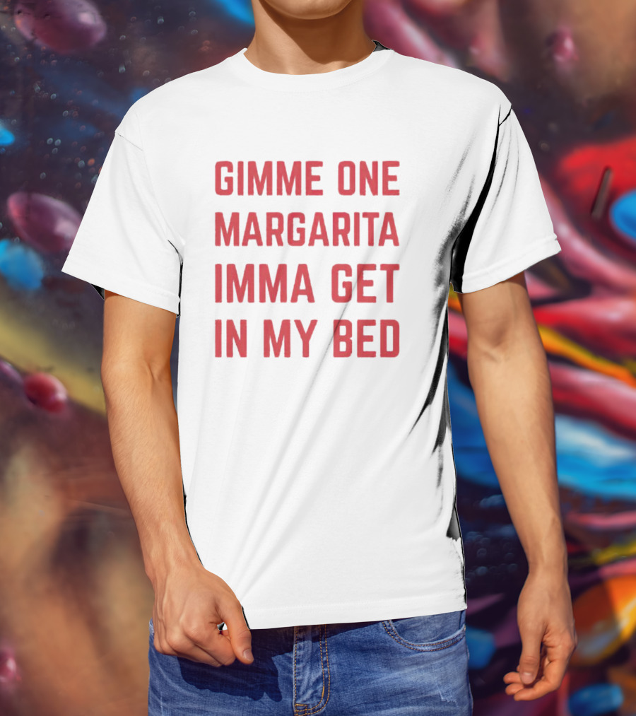 Gimme One Margarita Imma Get In My Bed Black T-Shirt